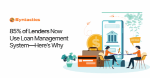 85% of Lenders Now Use Loan Management Systems—Here’s Why (1)