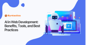 AI in Web Development Benefits, Tools, and Best Practices