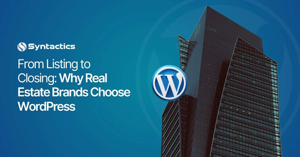 From Listing to Closing Why Real Estate Brands Choose WordPress