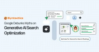 Google Debunks Major Myths Around Optimizing Content for Generative AI Search