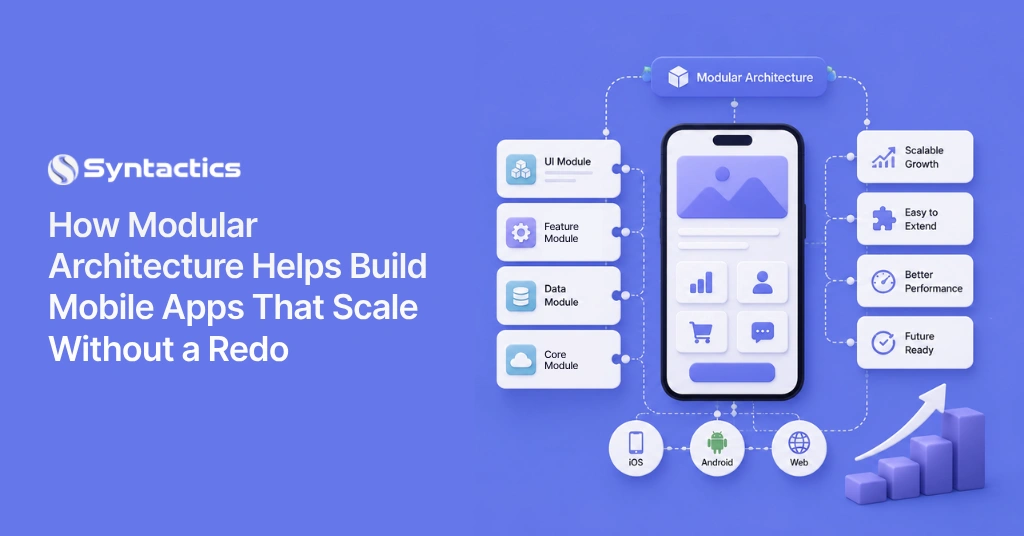How Modular Architecture Helps Build Mobile Apps That Scale Without a Redo