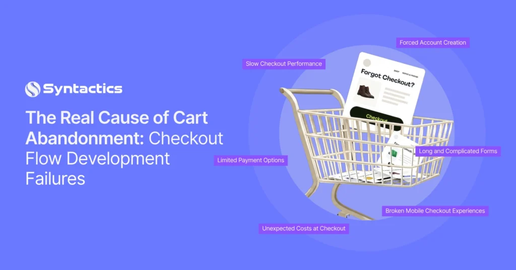 The Real Cause of Cart Abandonment Checkout Flow Development Failures
