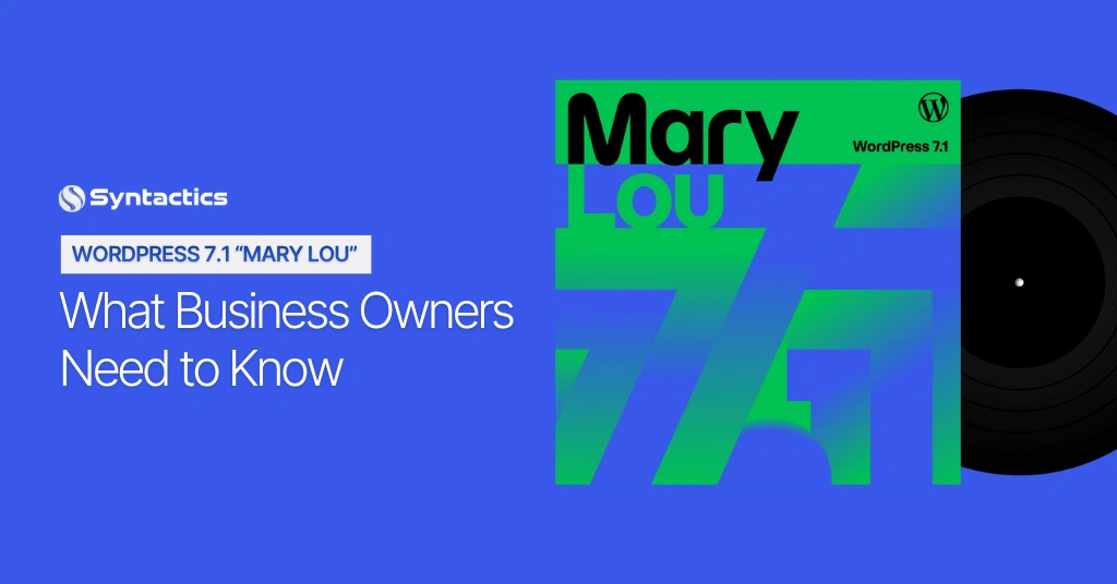 WordPress 7.1 Is Here What Business Owners Need to Know